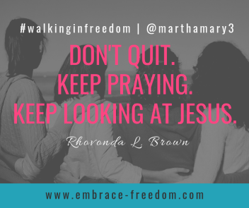 DON'T QUIT. KEEP PRAYING. KEEP LOOKING AT JESUS. (1)